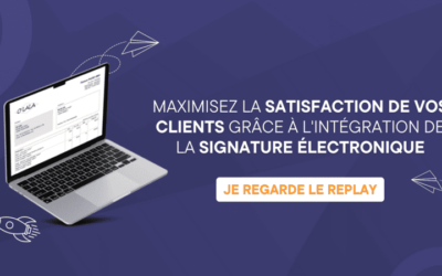 Webinaire du 05/04 – Maximisez la satisfaction de vos clients grâce à l’intégration de la signature électronique